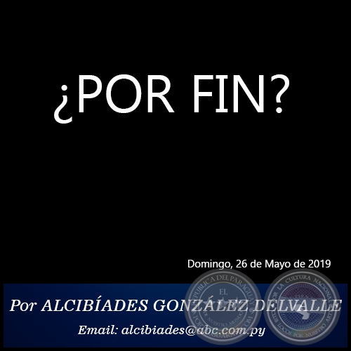 POR FIN? - Por ALCIBADES GONZLEZ DELVALLE - Domingo, 26 de Mayo de 2019